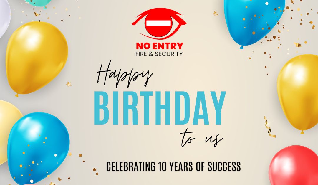 Celebrating 10 years of success at No Entry Fire & Security!